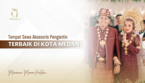 Tempat Sewa Aksesoris Pengantin Terbaik di Medan
